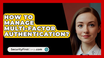 How To Manage Multi-Factor Authentication? - SecurityFirstCorp.com