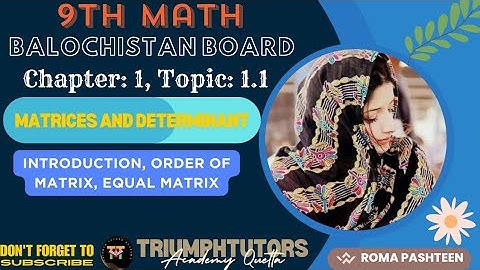 9th Math Balochistan Board | Ch#1 Topic#1.1 | Matrices and determinant | Roma Pashteen