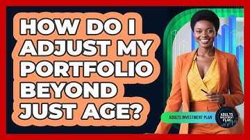 How Do I Adjust My Portfolio Beyond Just Age?