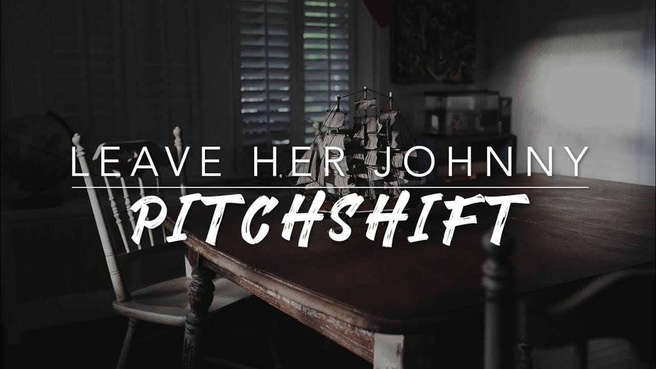 The Longest Johns Leave Her Johnny Lyrics 8D Leave Her Johnny — The Longest Johns and Choir | PitchShift - YouTube