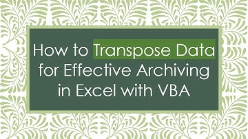 How to Transpose Data for Effective Archiving in Excel with VBA
