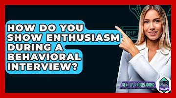 How Do You Show Enthusiasm During A Behavioral Interview? - Next LVL Programming
