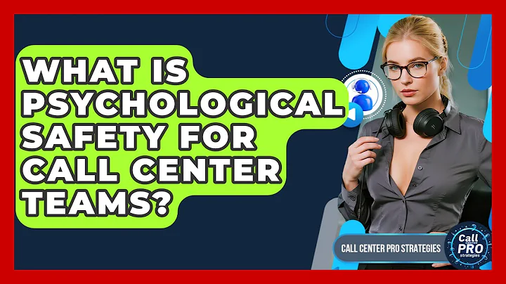 What Is Psychological Safety For Call Center Teams? - Call Center Pro Strategies