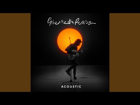 Give Me The Reason (Solo Acoustic)