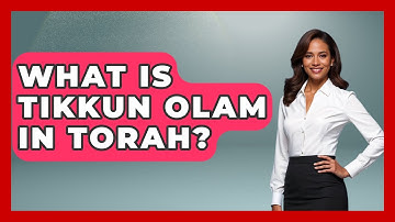 What Is Tikkun Olam In Torah? - Explaining The Torah