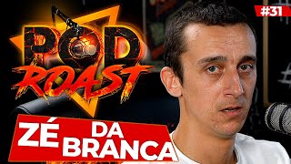 ZÉ DA BRANCA - PODROAST #31