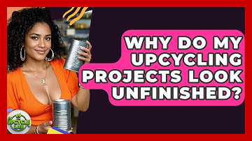 Why Do My Upcycling Projects Look Unfinished? - The Upcycle Lab