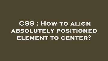CSS : How to align absolutely positioned element to center?
