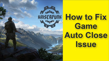 How to Fix KAISERPUNK Game Auto Close Issue 2025