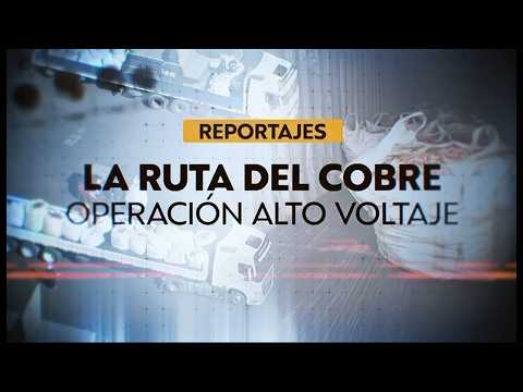 La ruta del cobre: Operación alto voltaje