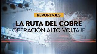 Reportajes T13 | La ruta del cobre: Operación alto voltaje