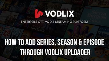 How To Add Series, Season & Episode Through Vodlix Uploader (Vodlix Cloud)