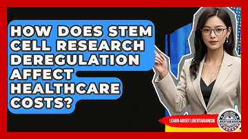 How Does Stem Cell Research Deregulation Affect Healthcare Costs? - Learn About Libertarianism