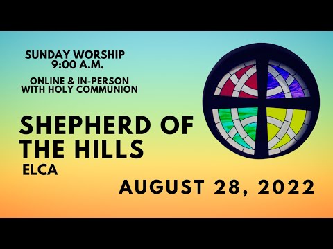 August 28, 2022 Worship at Shepherd of the Hills ELCA