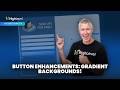 Button Enhancements Gradient Backgrounds!