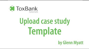 TOXBANK Tutorials: Upload case study template
