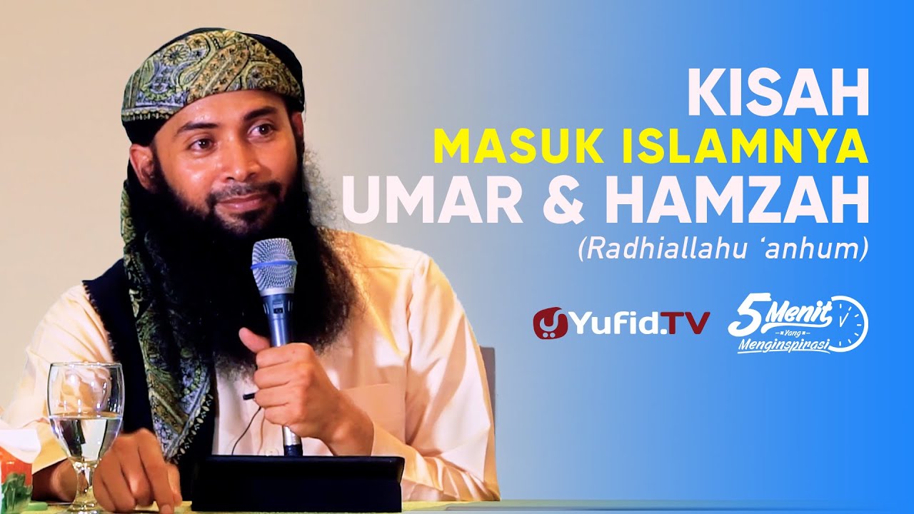 Kisah Para Sahabat: Kisah Masuk Islamnya Umar dan Hamzah - Ustadz Dr. Syafiq Riza Basalamah, M.A.