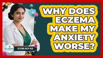 Why Does Eczema Make My Anxiety Worse? - Eczema Help Hub