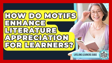 How Do Motifs Enhance Literature Appreciation For Learners? - Lifelong Learners Guide