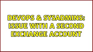 DevOps & SysAdmins: Issue with a Second Exchange Account (2 Solutions!!) Profile