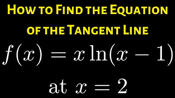 Learn How to Find the Equation of the Tangent Line to the Graph of f(x) = x*ln(x - 1) at x = 2