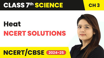 Heat - NCERT Solutions | Class 7 Science Chapter 3 | CBSE 2024-25