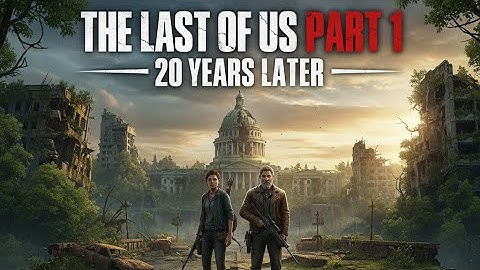 The Last of Us Part 1 – 20 Years Later | Full Walkthrough