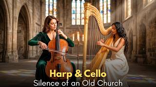 A Harp, a Cello, and the Silence of an Old Church for Your Soul