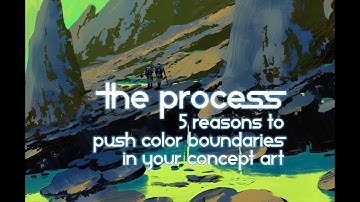 THE PROCESS ep23 -  5 reasons to push color boundaries in your concept art