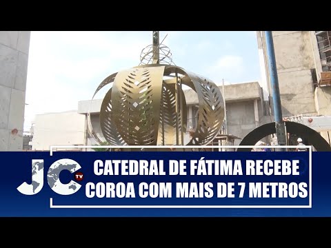 Catedral de Fátima na Diocese de Imperatriz recebe coroa com mais de 7 metros – JCTV – 20/12/24