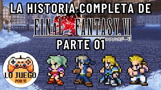 La Historia de Final Fantasy VI | La Fantasía Más Grandiosa del SNES (Parte 01) | #LoJuegoPorTi