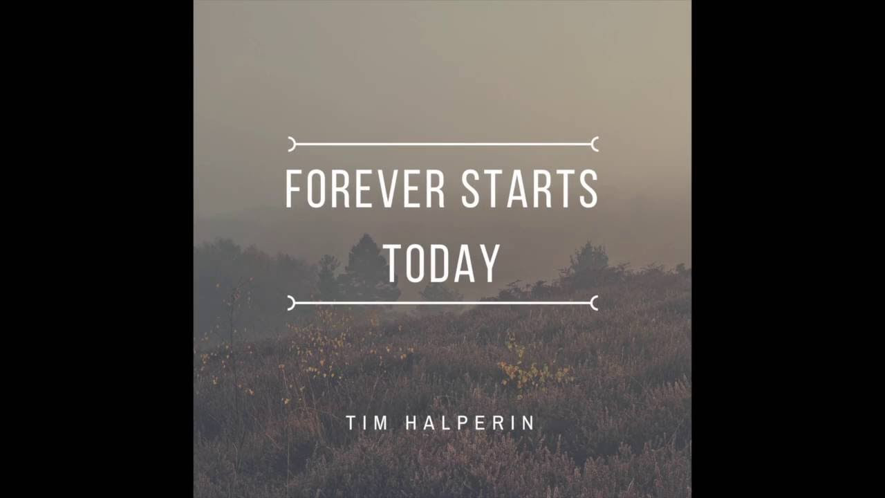 Tim Halperin   Forever Starts Today Official Audio