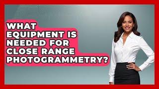 What Equipment Is Needed For Close Range Photogrammetry? - Archaeology Quest
