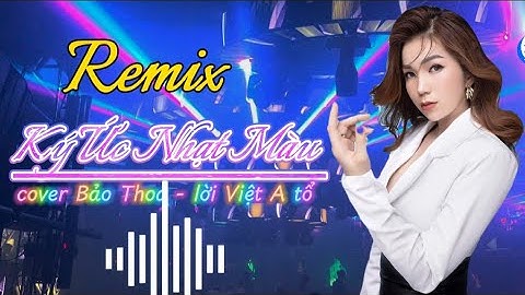 KÝ ỨC NHẠT MÀU REMIX | A TỔ | BẢO THOA | NHẠC HÓT TIKTOK | Người đã ra đi xa em bao ngày mà…