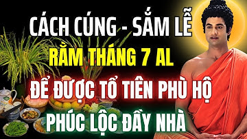 Phật Tử Nên Biết: Nghi Thức Cúng Rằm Tháng 7 Chuẩn Nhất Để Được Tổ Tiên Phù Hộ | Trở Về Chánh Niệm