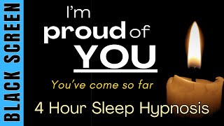 Sleep Hypnosis for 'I am Proud of You, You've Come so Far' Hypnosis [Black Screen] 4 Hours Long