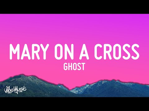 Ghost - Mary On A Cross (Lyrics) | You go down just like holy mary, mary on a, mary on a cross