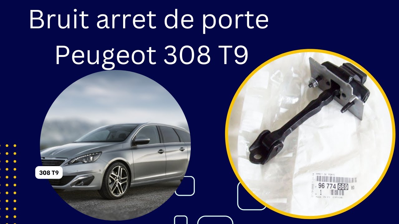 bruit arret de porte , charniere , cale de porte Peugeot 308 T9 