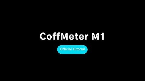 CoffMeter M1 Official Tutorial