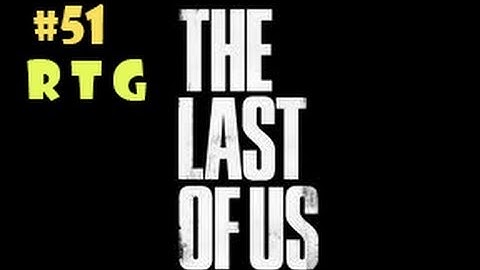 The Last Of Us Part 51 - Walkthrough Gameplay