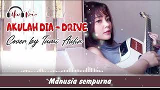 Lirik Lagu AKULAH DIA - DRIVE | Cover by TAMI AULIA