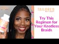 Try this regimen for your knotless braids feat tailored beauty