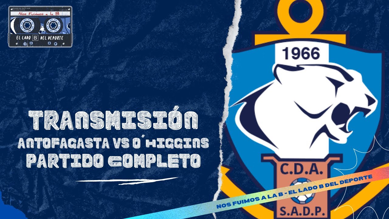 TRANSMISIÓN Antofagasta vs O´Higgins - YouTube
