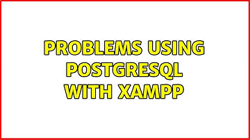 Problems using PostgreSQL with XAMPP