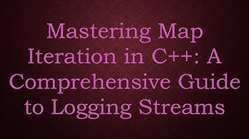 Mastering Map Iteration in C++: A Comprehensive Guide to Logging Streams