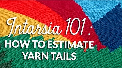 Intarsia 101: How to estimate yarn tail length | Hands Occupied