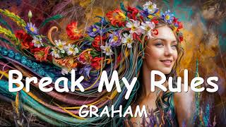 GRAHAM – Break My Rules (Lyrics) 💗♫