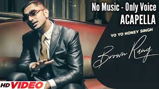 Brown Rang Without Music - Yo Yo Honey Singh Brown Rang Acapella Desi Kalakaar Vocals Only