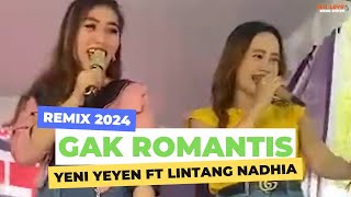 GAK ROMANTIS (REMIX 2024) - LIVE PANGGUNG YENI YEYEN ft LINTANG NADHIA