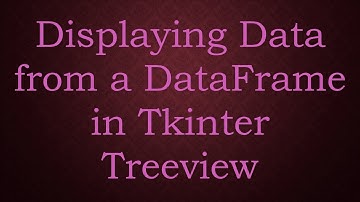 Displaying Data from a DataFrame in Tkinter Treeview